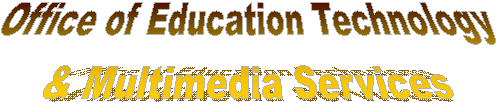 Office of Education Technology
& Multimedia Services